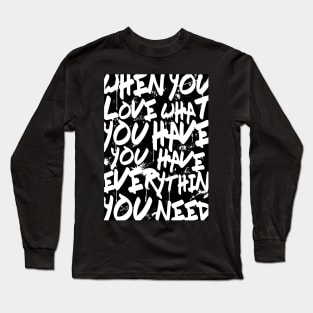TEXTART - When you love what you have you have everything you need - Typo Long Sleeve T-Shirt
